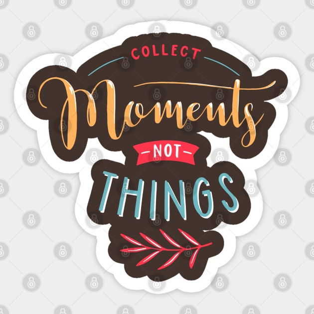 Collect Moments Not Things Sticker by Mako Design 